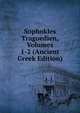 Sophokles Tragoedien, Volumes 1-2 (Ancient Greek Edition), 