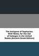 The Antigone of Sophocles: With Notes, for the Use of Colleges in the United States (Ancient Greek Edition), 