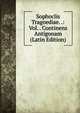 Sophoclis Tragoediae. .: Vol. . Continens Antigonam (Latin Edition), 