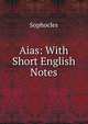 Aias: With Short English Notes, Sophocles 
