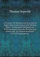 A Treatise On Isometrical Drawing As Applicable to Geological and Mining Plans: Picturesque Delineations of Ornamental Grounds, Perspective Views and . to General Purposes of Civil Engineering ., Thomas Sopwith 