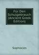 Fur Den Schulgebrauch (Ancient Greek Edition), Sophocles 