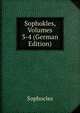 Sophokles, Volumes 3-4 (German Edition), Sophocles 