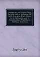 Sophocles, in Single Plays, for the Use of Schools. Ed. with Intr. and Engl. Notes by L. Campbell and E. Abbott. (Clar. Press Ser.). Oedipus Tyrannus, Sophocles 