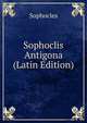 Sophoclis Antigona (Latin Edition), Sophocles 
