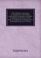 The OEdipus Coloneus of Sophocles, with Notes, Intended Principally to Explain and Defend the Text of the Mss., As Opposed to Conjectural Emendation. by C.E. Palmer, Sophocles 
