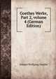 Goethes Werke, Part 2, volume 4 (German Edition), Johann Wolfgang Von Goethe 
