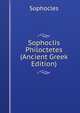 Sophoclis Philoctetes (Ancient Greek Edition), Sophocles 