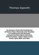 An Account of the Mining Districts of Alston Moor, Weardale and Teesdale in Cumberland and Durham: Comprising Descriptive Sketches of the Scenery, . Upper Dales of the Rivers Tyne, Wear and Tees, Thomas Sopwith 