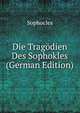 Die Tragodien Des Sophokles (German Edition), Sophocles 