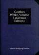 Goethes Werke, Volume 3 (German Edition), Johann Wolfgang Von Goethe 