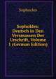 Sophokles: Deutsch in Den Versmassen Der Urschrift, Volume 1 (German Edition), Sophocles 