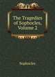 The Tragedies of Sophocles, Volume 2, Sophocles 