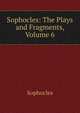 Sophocles: The Plays and Fragments, Volume 6, Sophocles 