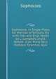 Sophocles, in Single Plays, for the Use of Schools. Ed. with Intr. and Engl. Notes by L. Campbell and E. Abbott. (Clar. Press Ser.). Oedipus Tyrannus. Ajax, Sophocles 