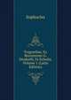 Tragoediae, Ex Recensione G. Dindorfii, Et Scholia, Volume 1 (Latin Edition), Sophocles 