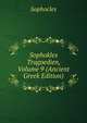 Sophokles Tragoedien, Volume 9 (Ancient Greek Edition), Sophocles 