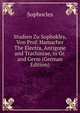 Studien Zu Sophokles, Von Prof. Hamacher The Electra, Antigone and Trachiniae, in Gr. and Germ (German Edition), Sophocles 