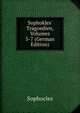 Sophokles' Tragoedien, Volumes 5-7 (German Edition), Sophocles 