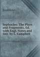 Sophocles: The Plays and Fragments, Ed. with Engl. Notes and Intr. by L. Campbell, Sophocles 