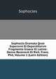 Sophoclis Dramata Qvae Svpersvnt Et Deperditorvm Fragmenta Graece Et Latine: Denvo Recensvit Et Rich. Franc. Phil, Volume 1 (Latin Edition), Sophocles 