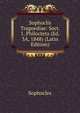 Sophoclis Tragoediae: Sect. 1. Philocteta (Ed. 3A, 1848) (Latin Edition), Sophocles 