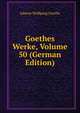 Goethes Werke, Volume 50 (German Edition), Johann Wolfgang von Goethe 