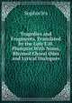 Tragedies and Fragments, Translated by the Late E.H. Plumptre.With Notes, Rhymed Choral Odes and Lyrical Dialogues., Sophocles 