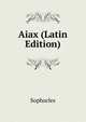 Aiax (Latin Edition), Sophocles 