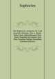 Des Sophocles Antigone, Gr. Und Deutsch, Herausg. Von A. Bockh. Nebst Zwei Abhandlungen Uber Diese Tragodie Im Ganzen Und Uber Einzelne Stellen Derselben (German Edition), Sophocles 