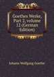 Goethes Werke, Part 2, volume 12 (German Edition), Johann Wolfgang von Goethe 