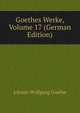 Goethes Werke, Volume 17 (German Edition), Johann Wolfgang von Goethe 