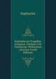 Sophokleous Tragidiai: Antigone. Oedipus Col. Trachiniae. Philoctetes (Ancient Greek Edition), Sophocles 