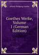 Goethes Werke, Volume 1 (German Edition), Johann Wolfgang von Goethe 