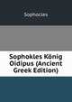 Sophokles Konig Oidipus (Ancient Greek Edition), Sophocles 