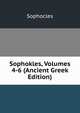 Sophokles, Volumes 4-6 (Ancient Greek Edition), Sophocles 