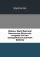 Elektra: Nach Text Und Kommentar Getrennte Ausgabe Fur Den Schulgebrauch (German Edition), Sophocles 