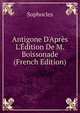 Antigone D'Apr?s L'?dition De M. Boissonade (French Edition), Sophocles 