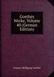 Goethes Werke, Volume 40 (German Edition), Johann Wolfgang von Goethe 