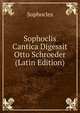 Sophoclis Cantica Digessit Otto Schroeder (Latin Edition), Sophocles 