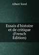 Essais d'histoire et de critique (French Edition), Albert Sorel 