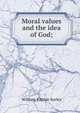 Moral values and the idea of God;, William Ritchie Sorley 
