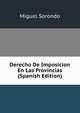 Derecho De Imposicion En Las Provincias (Spanish Edition), Miguel Sorondo 