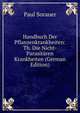 Handbuch Der Pflanzenkrankheiten: Th. Die Nicht-Parasitaren Krankheiten (German Edition), Paul Sorauer 