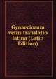 Gynaeciorum vetus translatio latina (Latin Edition), 