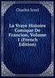 La Vraye Histoire Comique De Francion, Volume 1 (French Edition), Charles Sorel 