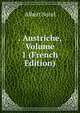. Austriche, Volume 1 (French Edition), Albert Sorel 