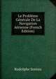 Le Probleme Generale De La Navigation Aerienne (French Edition), Rodolphe Soreau 