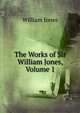 The Works of Sir William Jones, Volume 1, William Jones 