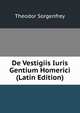 De Vestigiis Iuris Gentium Homerici (Latin Edition), Theodor Sorgenfrey 